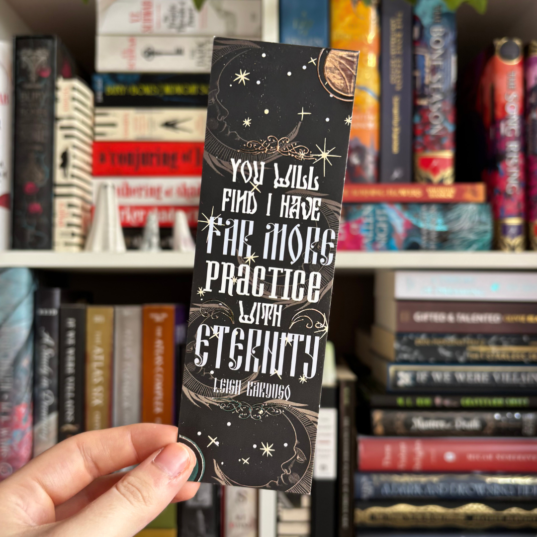 Black foiled bookmark reading "You will find I have far more practice with eternity," inspired by Shadow and Bone