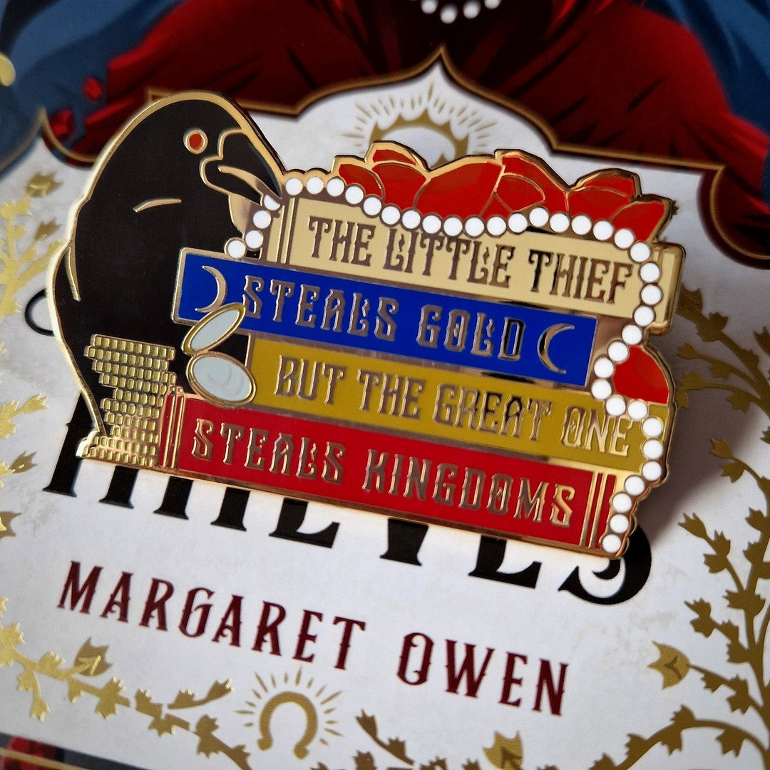 "The Little Thief Steals Gold But The Great One Steals Kingdoms." Enamel Pin inspired by Margaret Owen