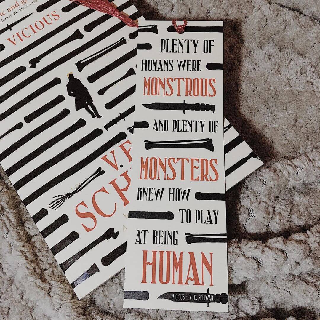 Plenty of Humans Were Monstrous and Plenty of Monsters Knew How To play At Being Human bookmark inspired by Vicious by V.E Schwab. 